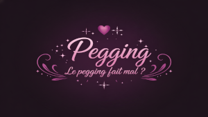 Le pegging fait mal ? Réponses et conseils pour éviter la douleur