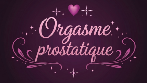 Combien de temps pour atteindre un orgasme prostatique