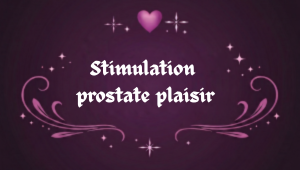 Stimulation prostate plaisir pour améliorer les sensations