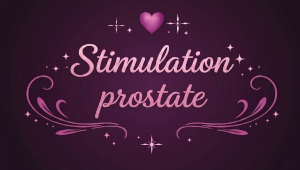Stimulation prostate : pourquoi je ne ressens rien