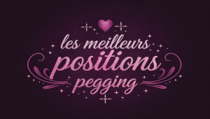 Les meilleurs positions pegging, Top 5 pour le confort du plaisir