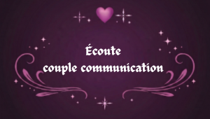 Écoute en couple couple pour mieux comprendre son partenaire