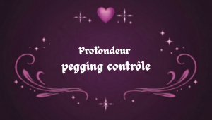 Profondeur en pegging pour mieux gérer les sensations