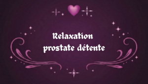Relaxation et stimulation prostate pour améliorer les sensations